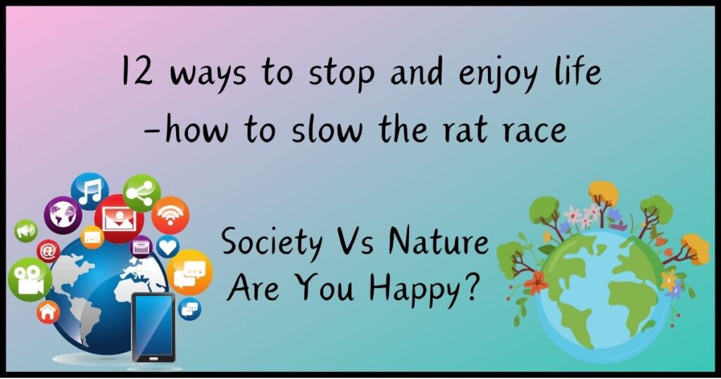 12 ways to stop and enjoy life- how to slow the rat race