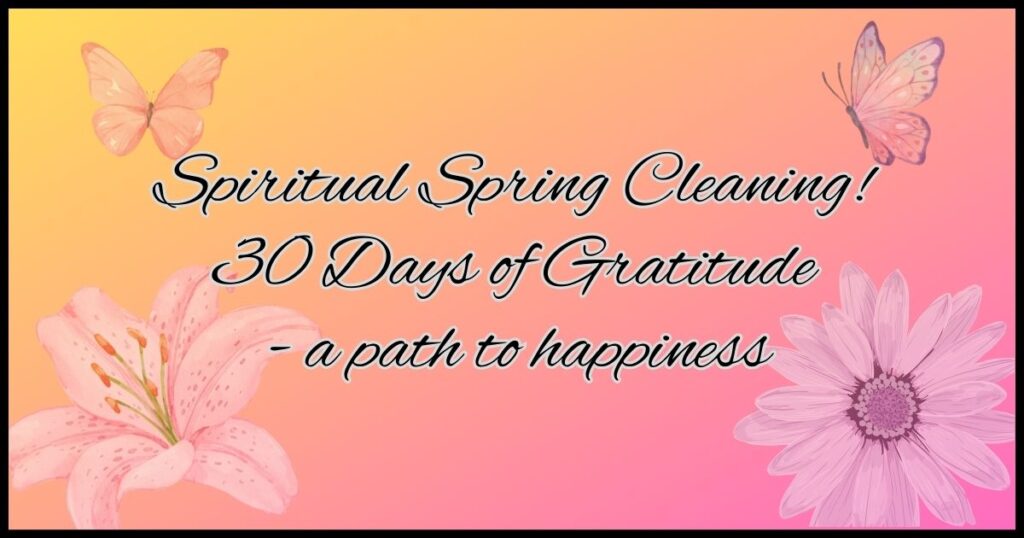 Spritual Spring Cleaning 30 days of Gratitude