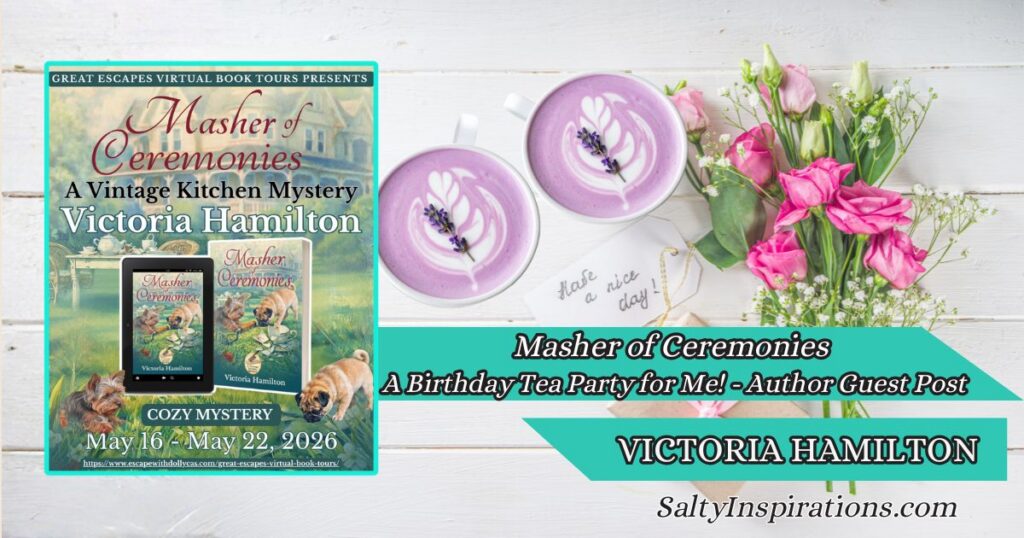 Victoria Hamilton, author of Masher of Ceremonies, shares a cozy reflection on birthday tea parties and inspiration behind the Vintage Kitchen Mysteries.