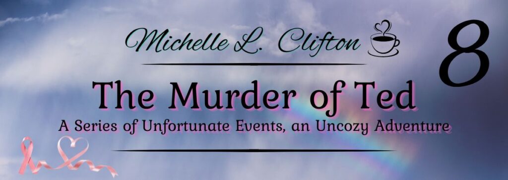 The Murder of Ted: A Series of Unfortunate Events, an Uncozy Adventure is an author-life blog series by Michelle L. Clifton.