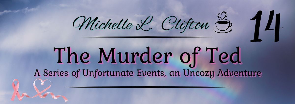 The Murder of Ted: A Series of Unfortunate Events, an Uncozy Adventure is an author-life blog series by Michelle L. Clifton.