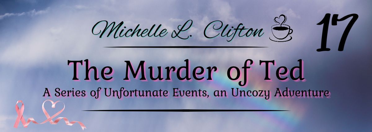 The Murder of Ted: A Series of Unfortunate Events, an Uncozy Adventure is an author-life blog series by Michelle L. Clifton.